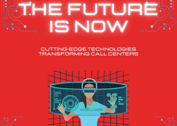 The Future is Now: Cutting-Edge Technologies Transforming Call Centers