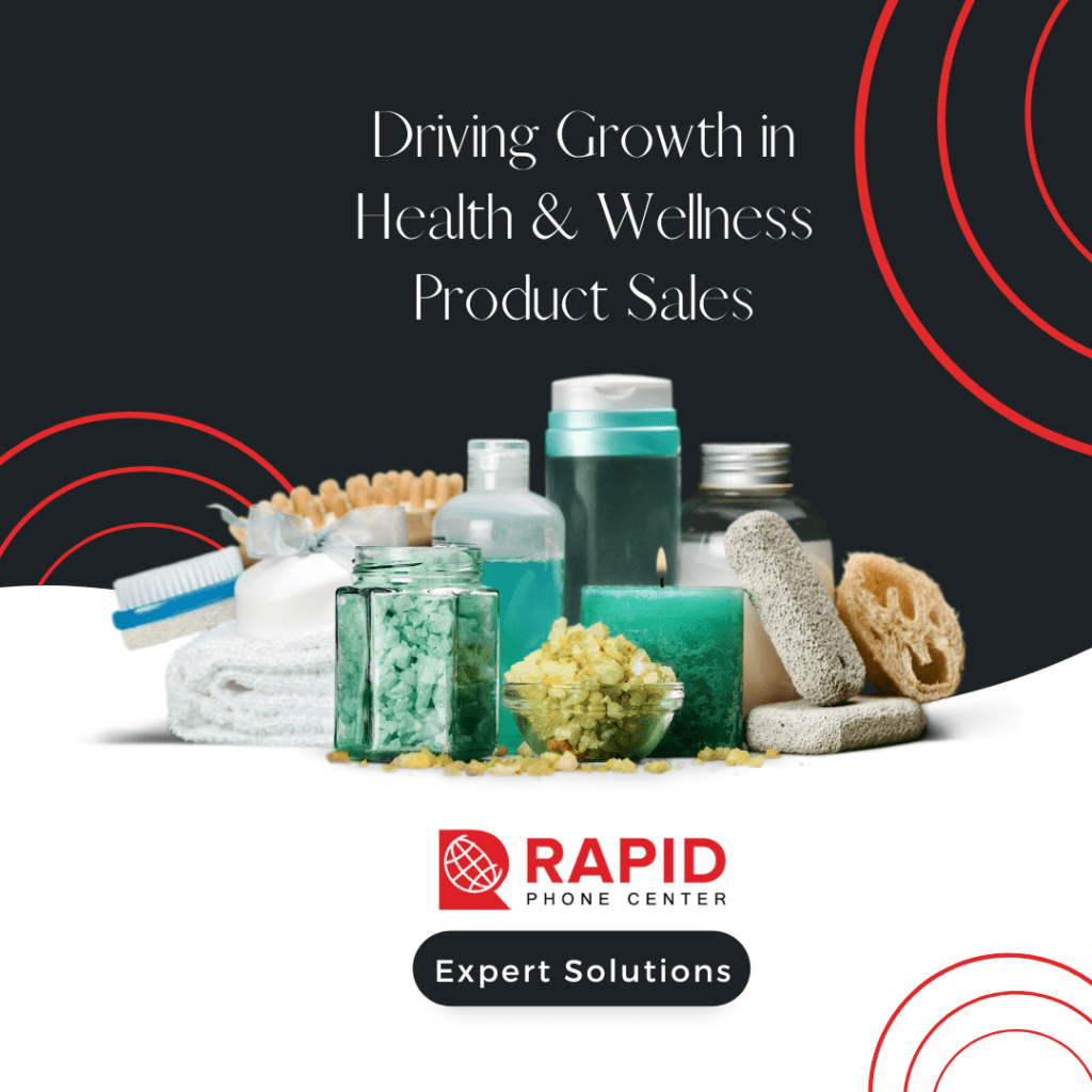 Driving Growth in Health & Wellness Product Sales: Rapid Phone Center’s Expert Solutions